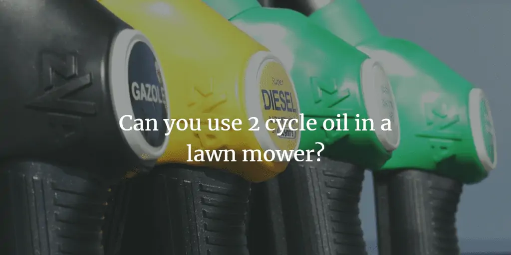 can you use 2 cycle oil in a lawn mower